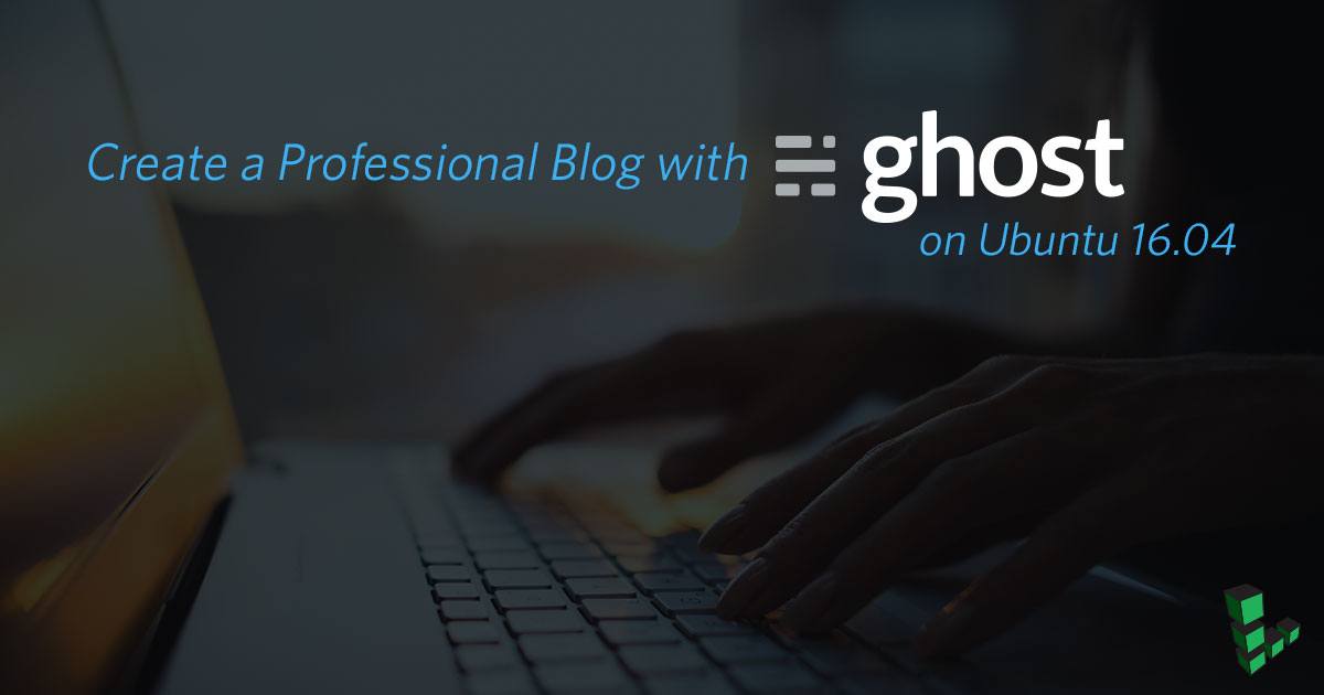 How to Install Ghost CMS on Ubuntu 16.04 How to Install Ghost CMS on Ubuntu 16.04