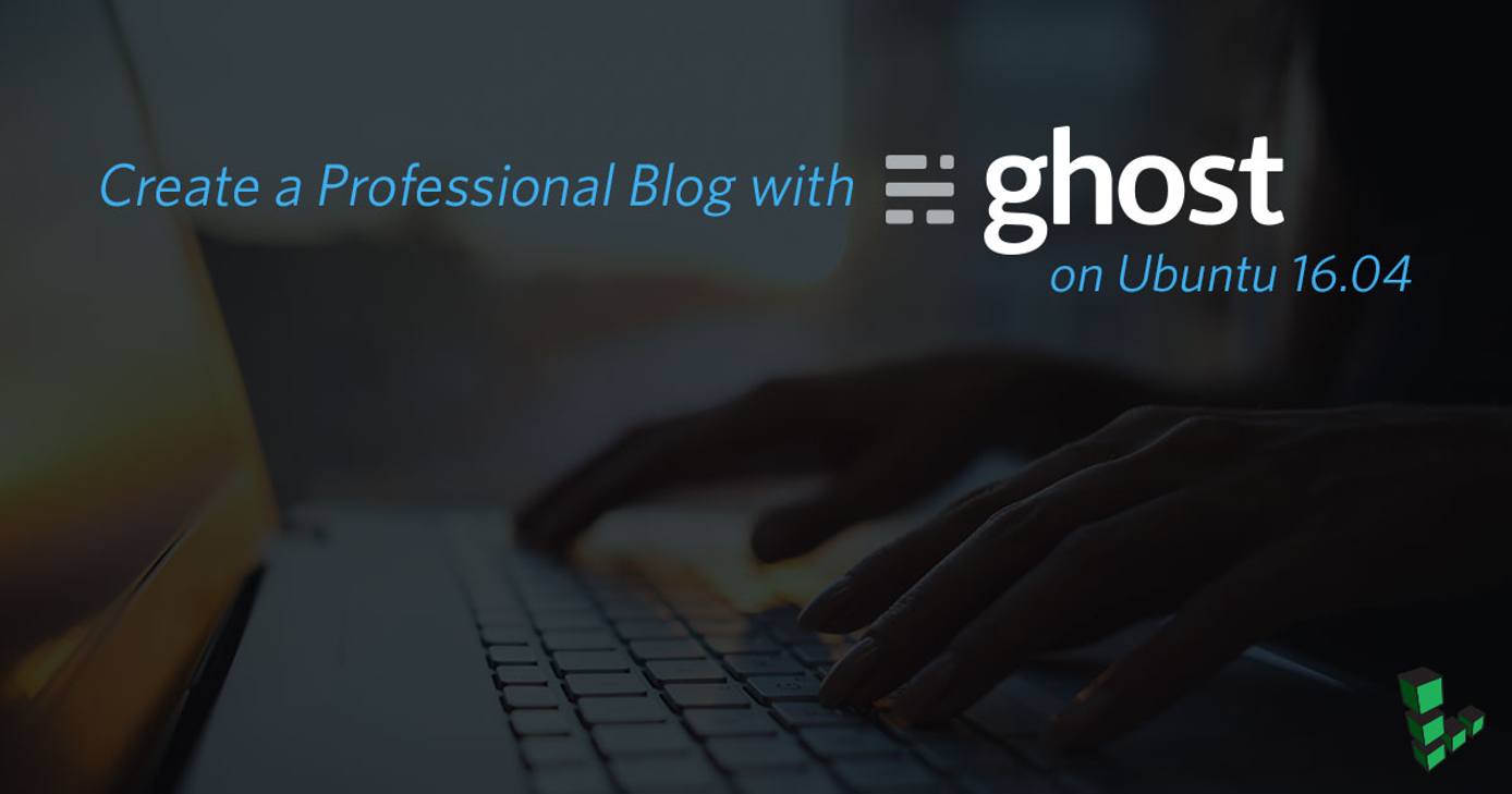 How to Install Ghost CMS on Ubuntu 16.04 How to Install Ghost CMS on Ubuntu 16.04