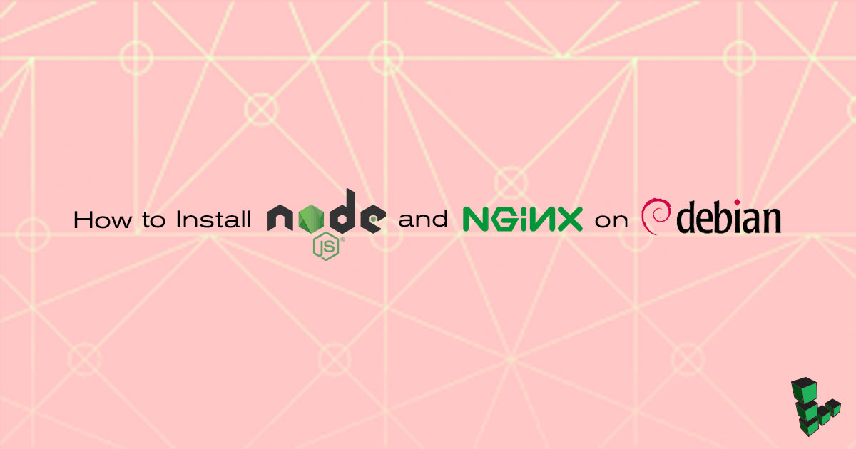 Install Node.js and NGINX on Debian Install Node.js and NGINX on Debian