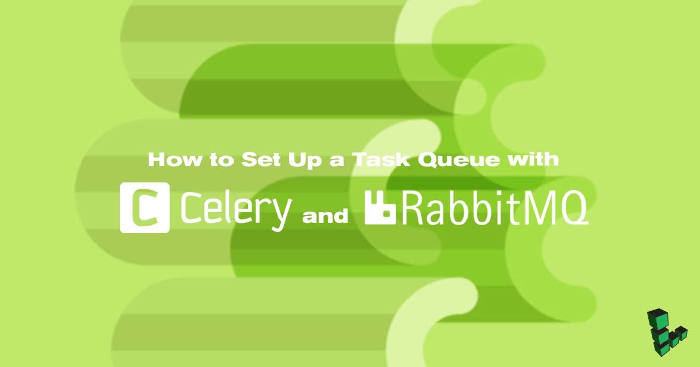 How to Set Up a Task Queue with Celery and RabbitMQ How to Set Up a Task Queue with Celery and RabbitMQ