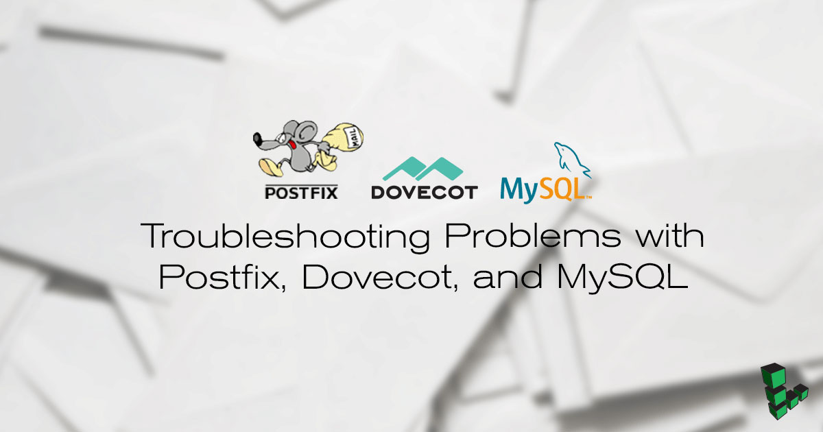 Troubleshooting Problems with Postfix, Dovecot, and MySQL Troubleshooting Problems with Postfix, Dovecot, and MySQL